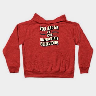 You Had Me At Your Inappropriate Behaviour Kids Hoodie